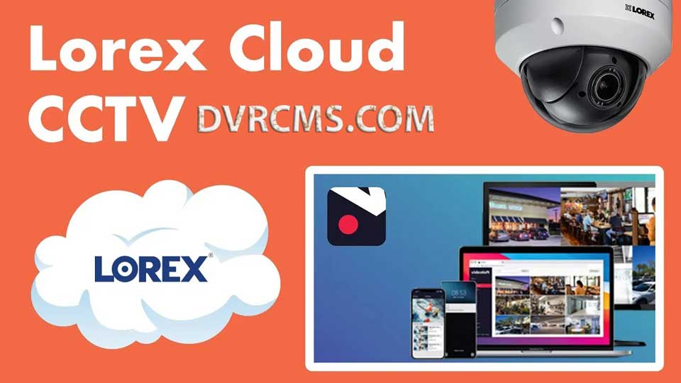 Lorex Cloud App Full Guide 2024 - DVRCMS.Com